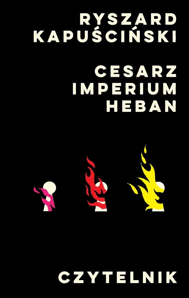 Bestsellerowe reportaże Kapuścińskiego. Cesarz, Imperium, Heban
