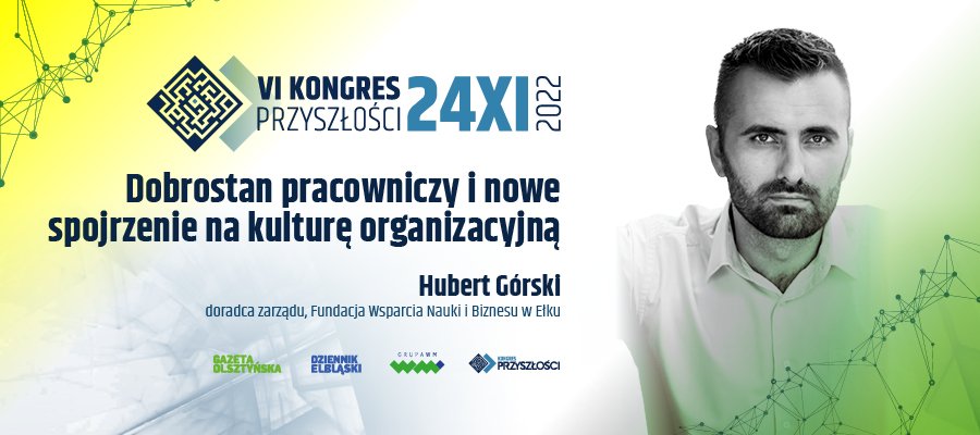 Dobrostan pracowniczy i nowe spojrzenie na kulturę organizacyjną - Hubert Górski | KONGRES PRZYSZŁOŚCI | 24.11.2022