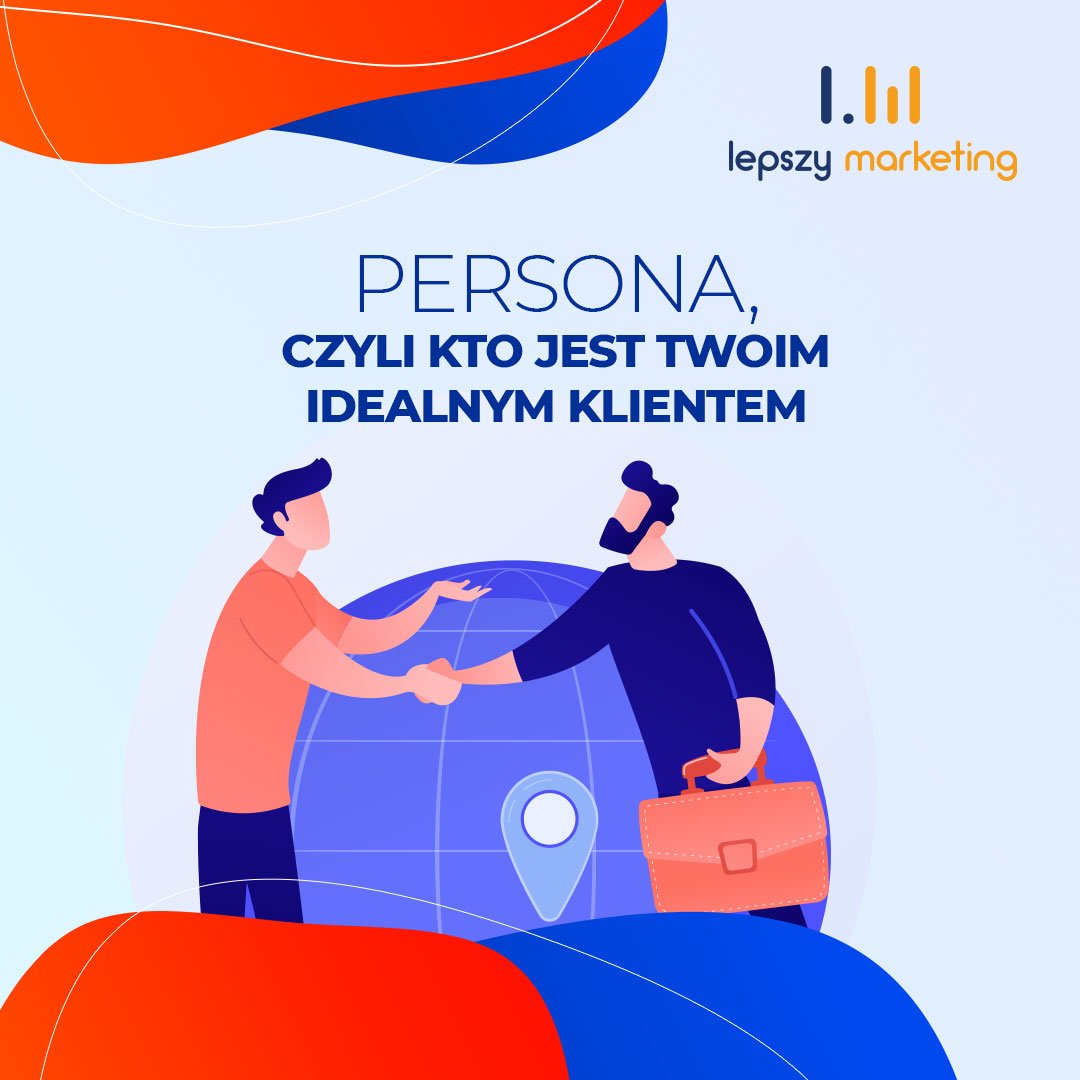 Persona, czyli kto jest Twoim idealnym klientem?