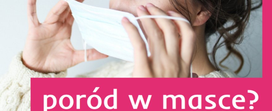 Poród w masce? Fundacja Rodzić po Ludzku zajęła stanowisko
