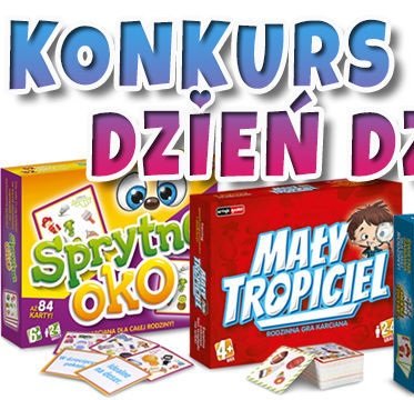 Wielki KONKURS na Dzień Dziecka! Lalki, Miś Eduś i inne NAGRODY
