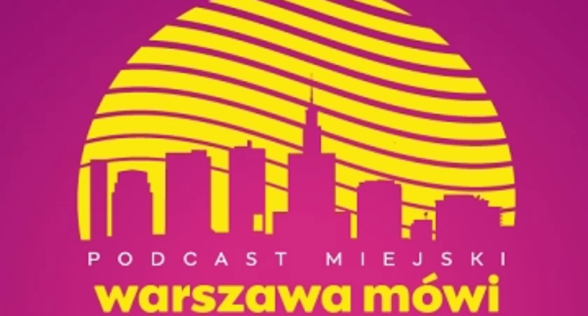 Finał piątego sezonu podcastu „Warszawa Mówi” – posłuchaj i zobacz miasto z różnych perspektyw