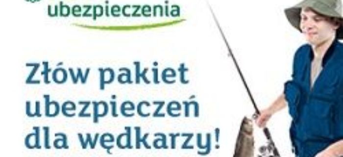 Ubezpieczenia wędkarzy - złów wędkarki pakiet NA RYBY!