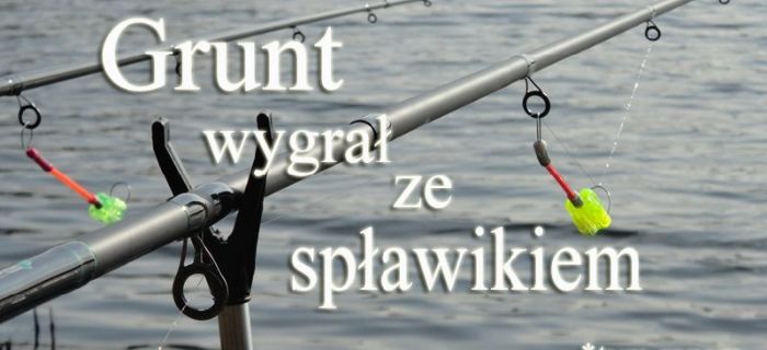 Grunt wygrał ze spławikiem