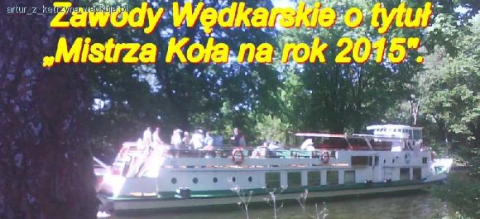 Zawody Wędkarskie o tytuł Mistrza Koła Miasto Kętrzyn na rok 2015
