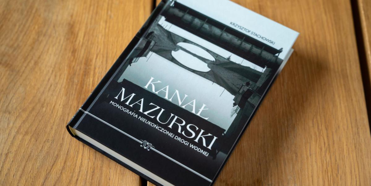 Kanał Mazurski. Monografia nieukończonej drogi wodnej - spotkanie z autorem