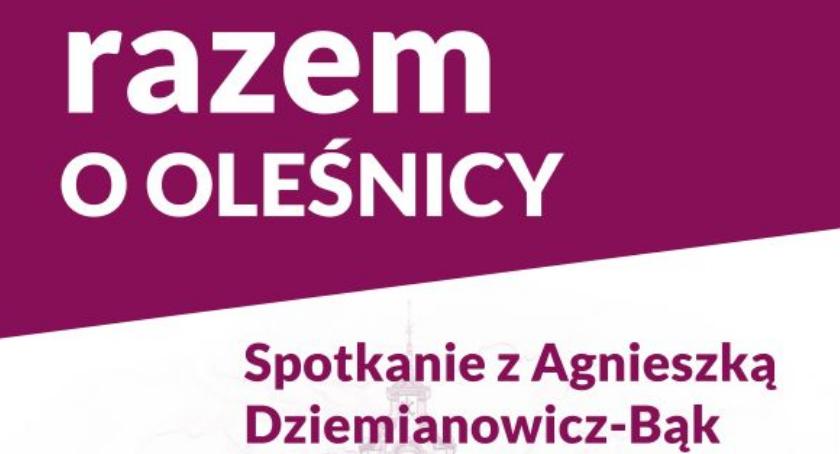 Jaka powinna być Oleśnica? Spotkanie z Agnieszką Dziemianowicz - Bąk