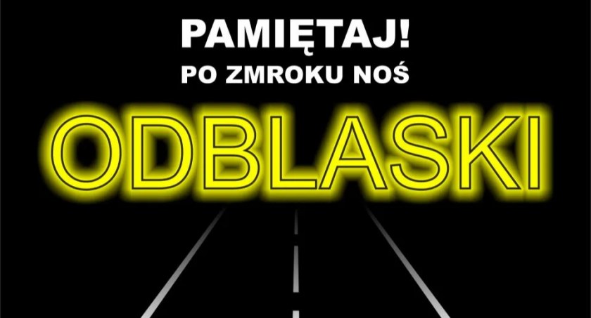 Noś odblaski! Daj się zobaczyć! Nie daj się zabić!