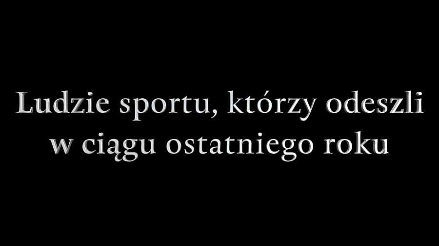 Oni odeszli w ciągu ostatniego roku. Ludzie sportu, którzy zmarli w poprzednich 12 miesiącach
