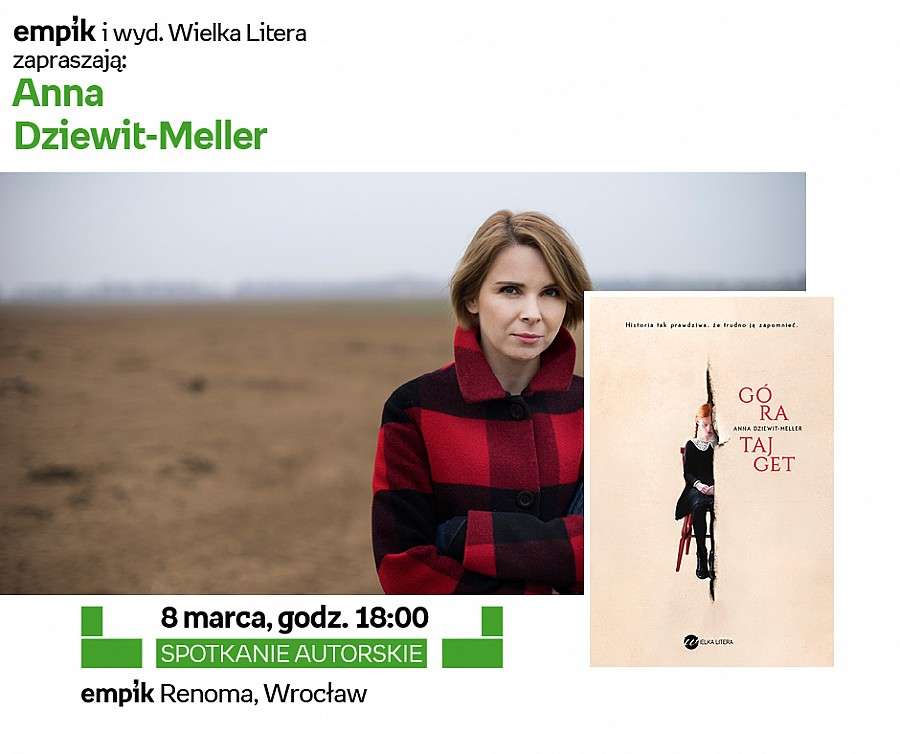 Zbyt prawdziwe, by zapomnieć - spotkanie z Anną Dziewit - Meller