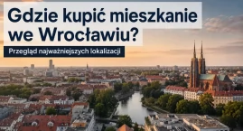 Gdzie kupić mieszkanie we Wrocławiu? Przegląd najważ&hellip;