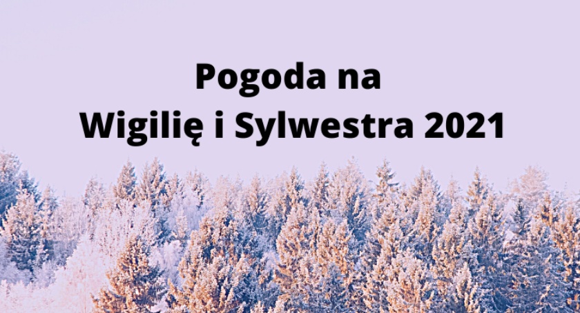 Jaka będzie pogoda na Wigilię i Sylwestra 2021? 