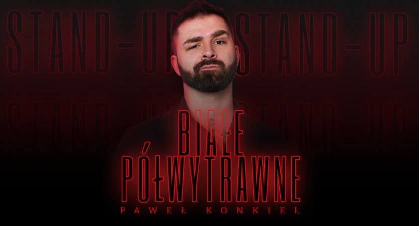 Stand-up: Paweł Konkiel BIAŁE PÓŁWYTRAWNE już w niedzielę!