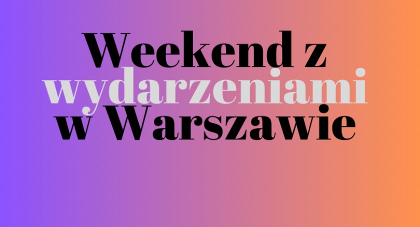Weekend 17-18 czerwca. Śródmiejskie wydarzenia! [LISTA]