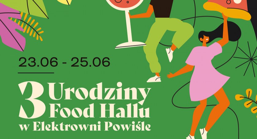 3. urodziny Food Hall Powiśle! Fiesta pełna atrakcji