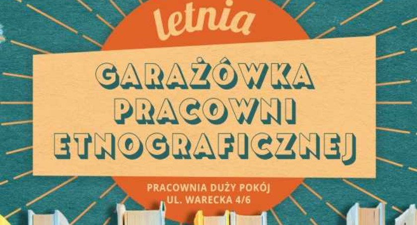 Letnia Garażówka Pracowni Etnograficznej - tego nie można przegapić!