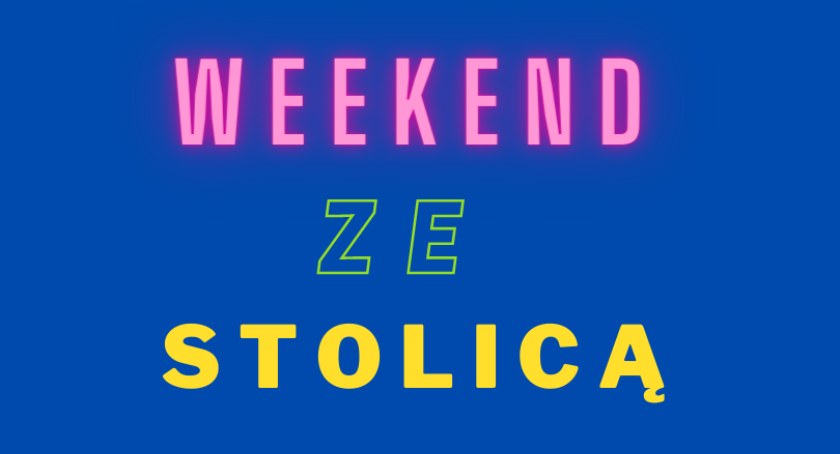Weekend przed nami. Będzie się działo! 