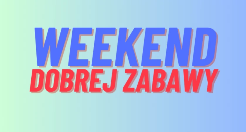 Weekend może zacząć się dziś! Co będzie się działo tym razem?