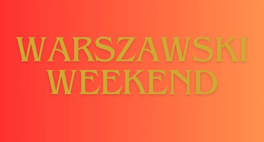 Jaki weekend w Warszawie? 