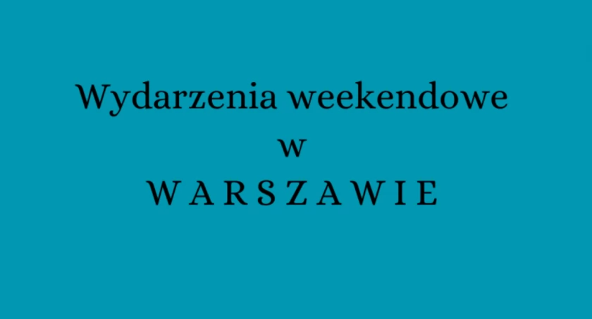 Co robić w ten weekend? [LISTA WYDARZEŃ]