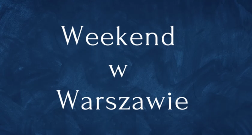 W ten weekend nudno nie będzie! [WYDARZENIA]