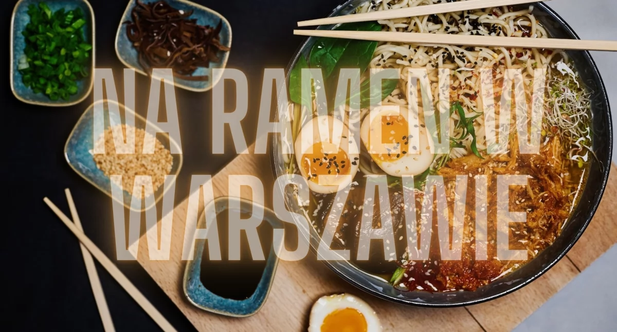 Gdzie na najlepszy ramen w Warszawie? Ranking pięciu najlepszych restauracji!