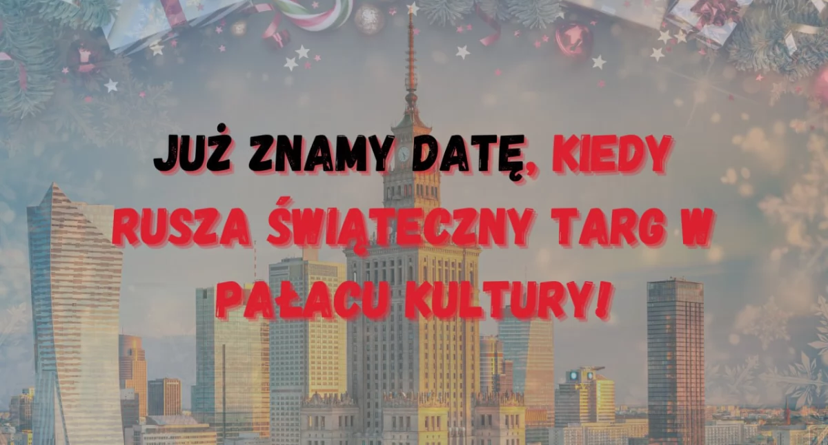 Świąteczny Targ w Pałacu Kultury i Nauki w Warszawie – znamy datę rozpoczęcia!