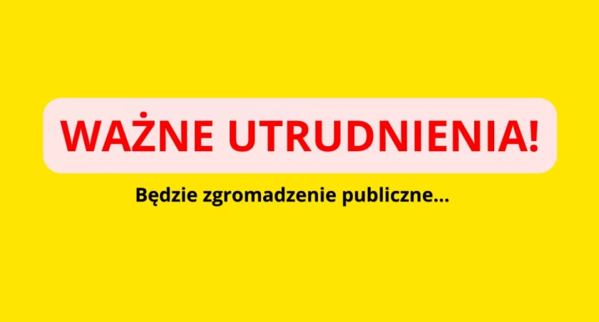 Zgromadzenie w Śródmieściu. Będą utrudnienia!
