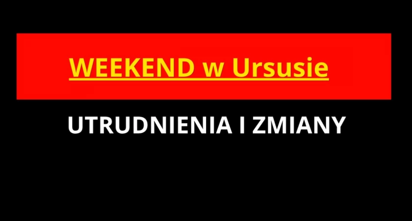 SOBOTA I NIEDZIELA w Ursusie: moc ATRAKCJI, ale i MASA UTRUDNIEŃ!