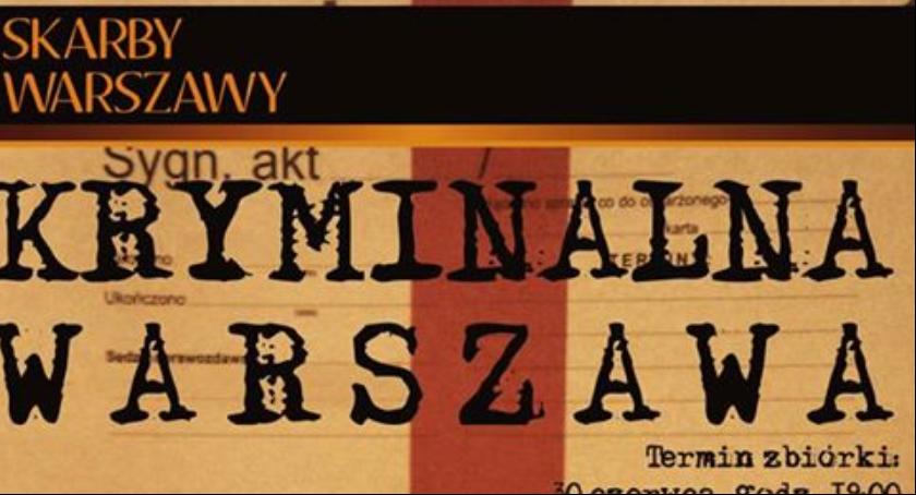 Skarby Warszawy. Tym razem spacer po „kryminalnej