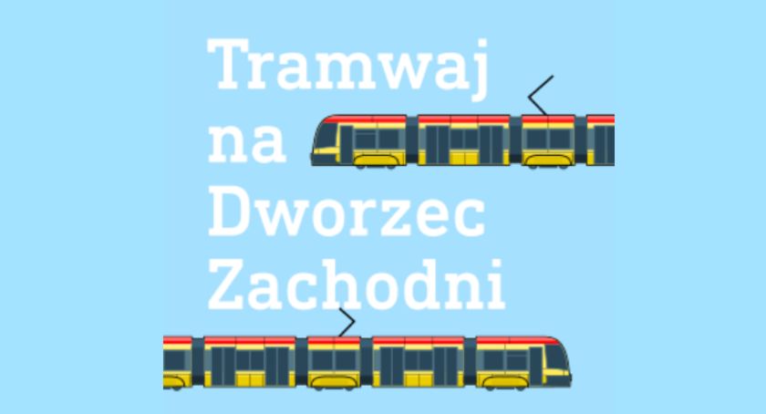 Tramwaj z Dworca Zachodniego do Grójeckiej!