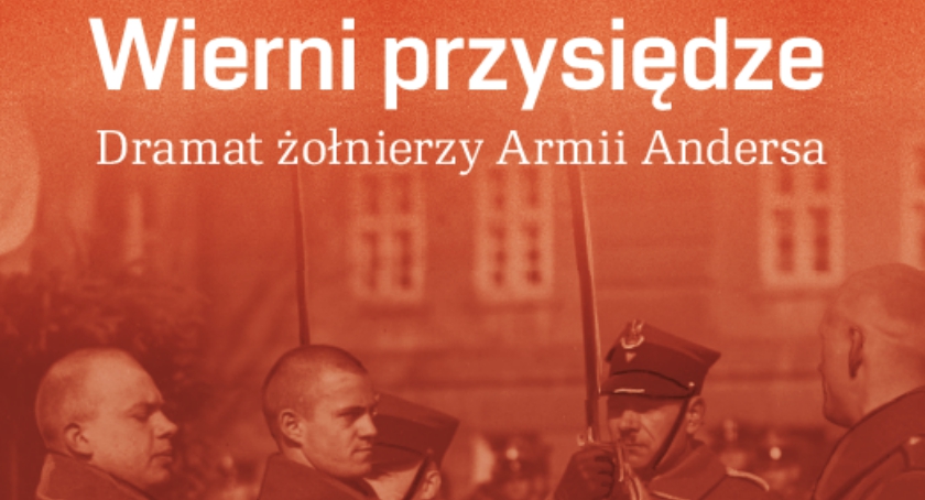 Wierni przysiędze – Dramat Żołnierzy Armii Andersa [ZAPROSZENIE]
