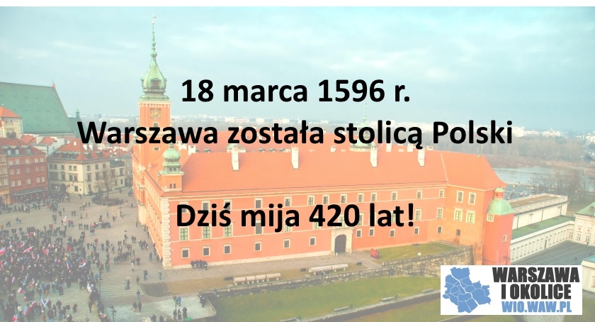 Warszawa stolicą Polski od 420 lat!