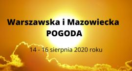 Taka będzie pogoda w Warszawie i na Mazowszu 14 - 16 sierpnia! 