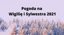 Jaka będzie pogoda na Wigilię i Sylwestra 2021? 