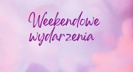 Weekendowe wydarzenia na Śródmieściu [LISTA]