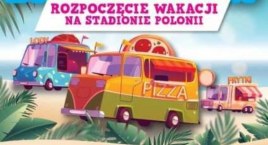 Zaczynamy wakacje! Zlot Food Trucków na stadionie Polonii 