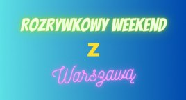 Rodzinny weekend z Warszawą. Jakie imprezy na nas czekają?