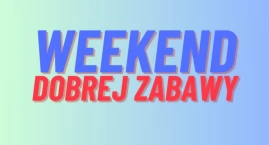Weekend może zacząć się dziś! Co będzie się działo tym razem?