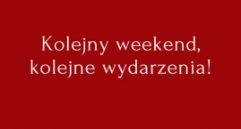 Czeka nas świetny weekend! [WYDARZENIA]