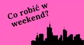 Trochę muzyki, trochę teatru i... odrobina czegoś innego. Mamy weekend!