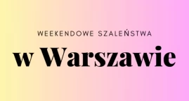 Weekend pełen rozrywek. Którą opcję wybierzecie?