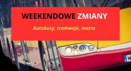 Weekendowe zmiany. Warszawski Transport Publiczny o utrudnieniach