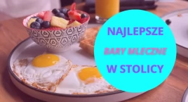 Najlepsze bary mleczne w Warszawie? Nie ma problemu,…