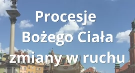 BOŻE CIAŁO 2026 W WARSZAWIE. Procesje, utrudnienia i&hellip;