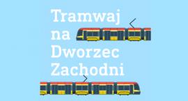 Tramwaj z Dworca Zachodniego do Grójeckiej!