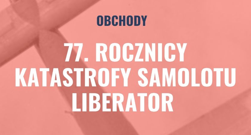 Józefów. 77. rocznica katastrofy samolotu Liberator