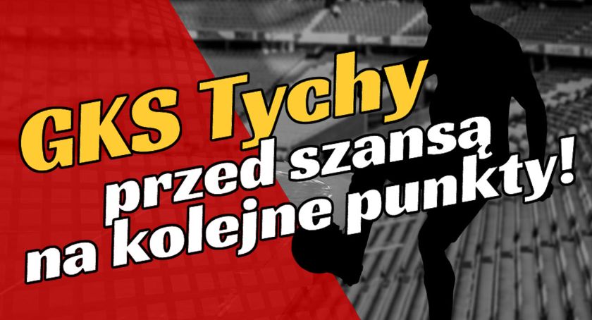 GKS Tychy przed szansą na kolejne punkty!