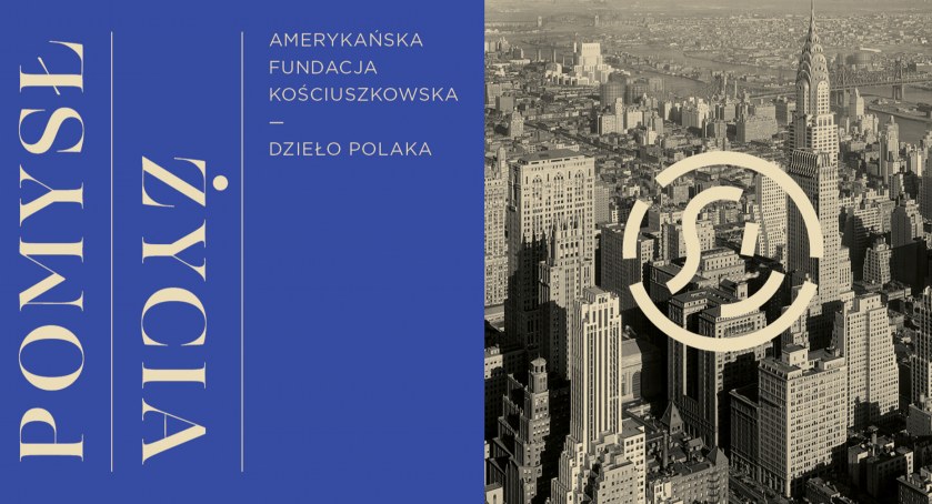 Pomysł życia. Amerykańska Fundacja Kościuszkowska – dzieło Polaka