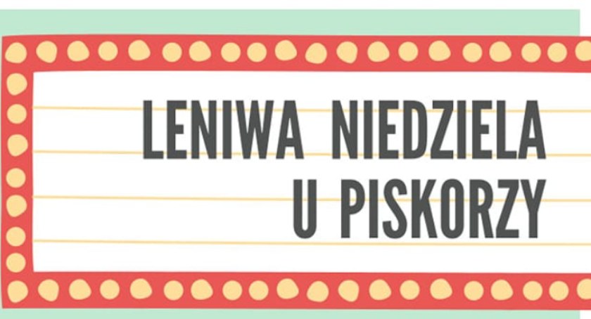 Leniwa niedziela u Piskorzy
